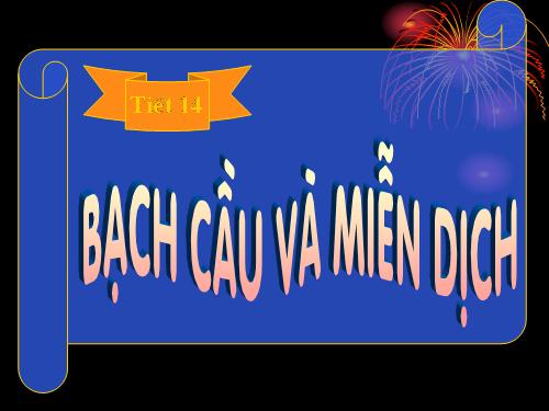 Bài 14. Bạch cầu- Miễn dịch