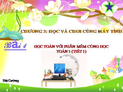 Chương III. Bài 1. Học toán với phần mềm Cùng học toán 5