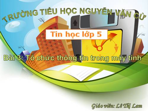 Chương I. Bài 3. Tổ chức thông tin trong máy tính