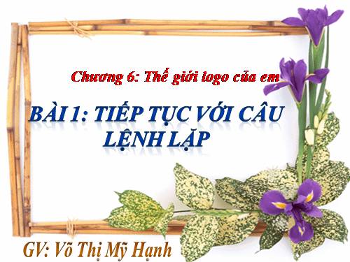 Chương VI. Bài 1. Tiếp tục với câu lệnh lặp