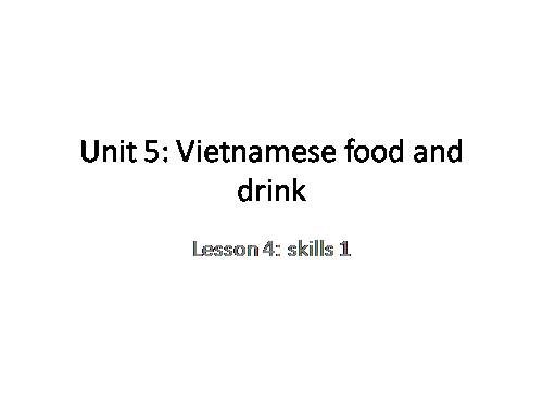 Unit 05. Vietnamese Food and Drink. Lesson 5. Skills 1