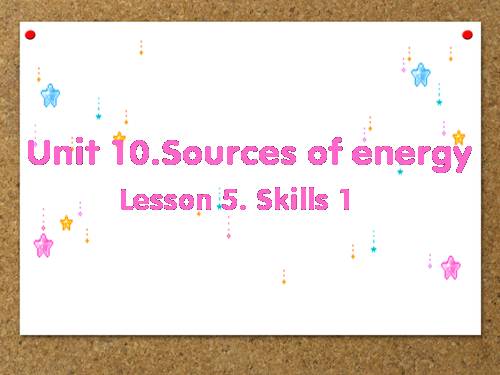 Unit 10. Sources of Energy. Lesson 5. Skills 1