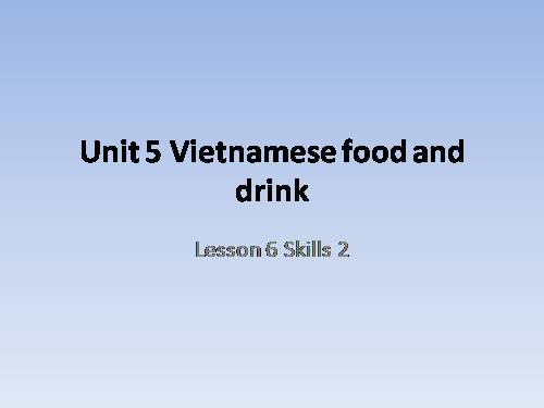 Unit 05. Vietnamese Food and Drink. Lesson 6. Skills 2