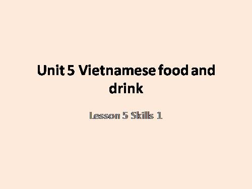 Unit 05. Vietnamese Food and Drink. Lesson 5. Skills 1