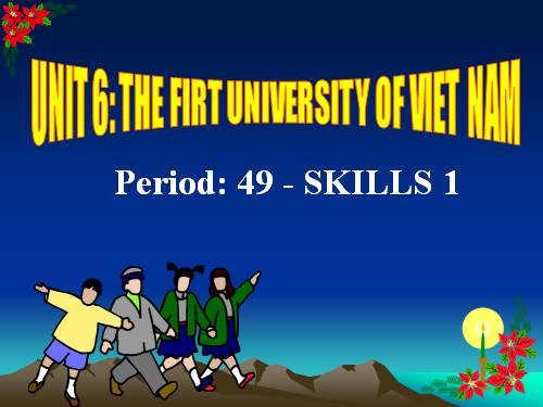 Unit 06. The First University in Viet Nam. Lesson 5. Skills 1