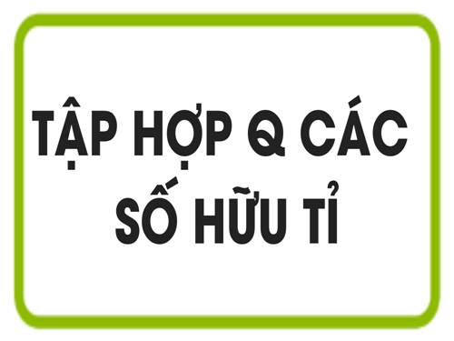 Chương I. §1. Tập hợp Q các số hữu tỉ