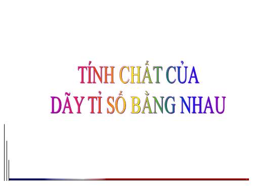 Chương I. §8. Tính chất của dãy tỉ số bằng nhau