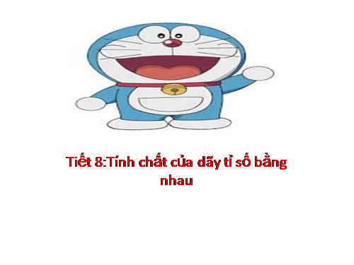 Chương I. §8. Tính chất của dãy tỉ số bằng nhau