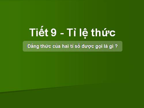 Chương I. §7. Tỉ lệ thức