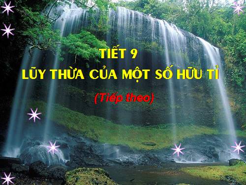 Chương I. §6. Lũy thừa của một số hữu tỉ (tiếp)