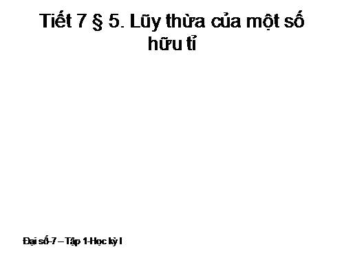 Chương I. §5. Lũy thừa của một số hữu tỉ