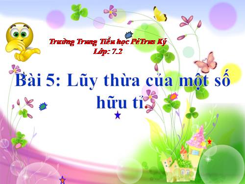 Chương I. §6. Lũy thừa của một số hữu tỉ (tiếp)