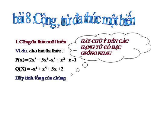 Chương IV. §8. Cộng, trừ đa thức một biến