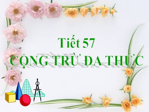 Chương IV. §6. Cộng, trừ đa thức