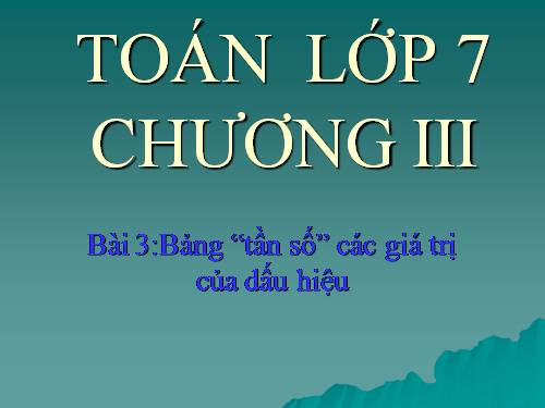 Chương III. §2. Bảng tần số các giá trị của dấu hiệu