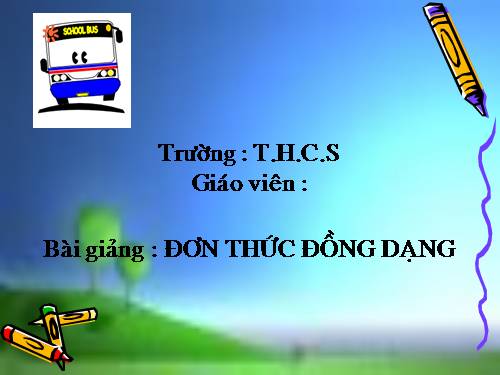 Chương IV. §4. Đơn thức đồng dạng