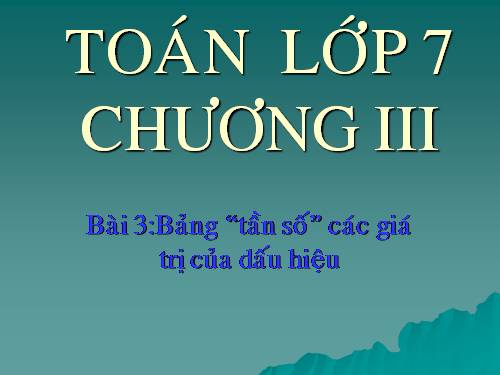 Chương III. §2. Bảng tần số các giá trị của dấu hiệu