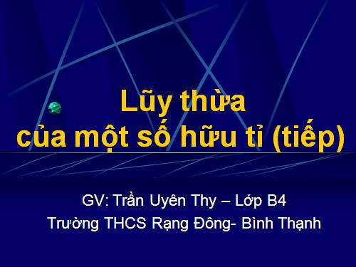 Chương I. §6. Lũy thừa của một số hữu tỉ (tiếp)