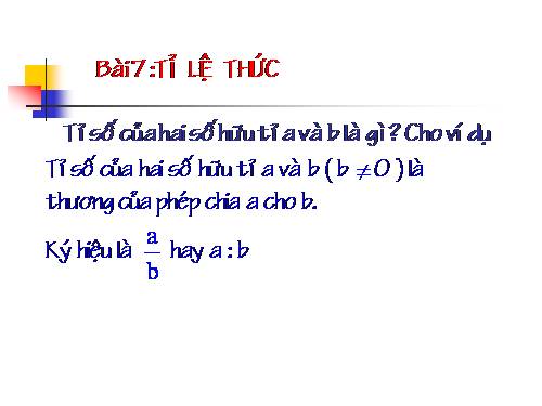 Chương I. §7. Tỉ lệ thức