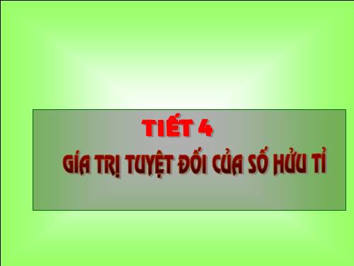 Chương I. §4. Giá trị tuyệt đối của một số hữu tỉ. Cộng, trừ, nhân, chia số thập phân