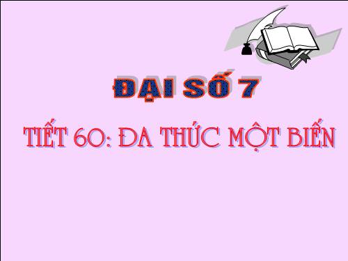 Chương IV. §7. Đa thức một biến