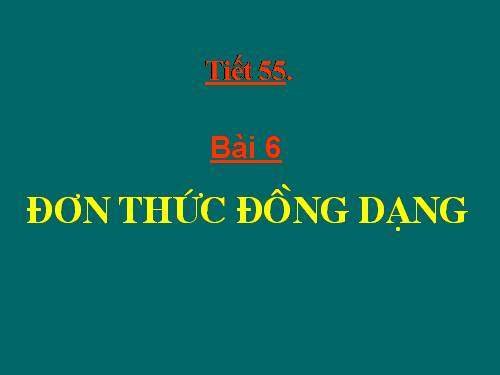 Chương IV. §4. Đơn thức đồng dạng