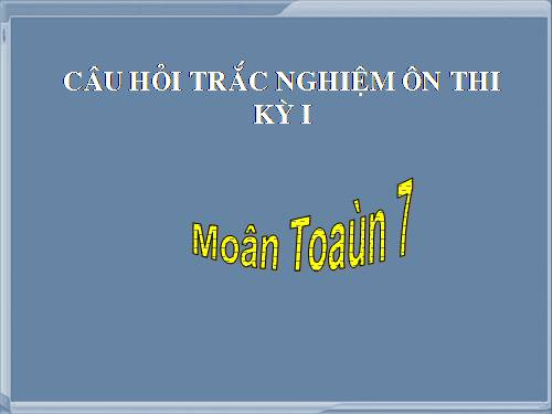 TOAN 7 CAU HOI TRAC NGHIEM HOC KY I