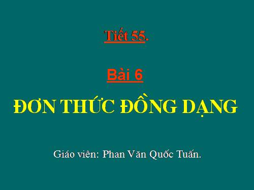 Chương IV. §4. Đơn thức đồng dạng