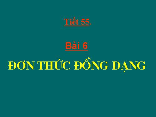 Chương IV. §4. Đơn thức đồng dạng