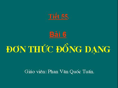 Chương IV. §4. Đơn thức đồng dạng