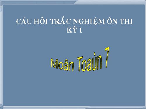 Trắc nghiệm ônthi Kỳ I toán 7