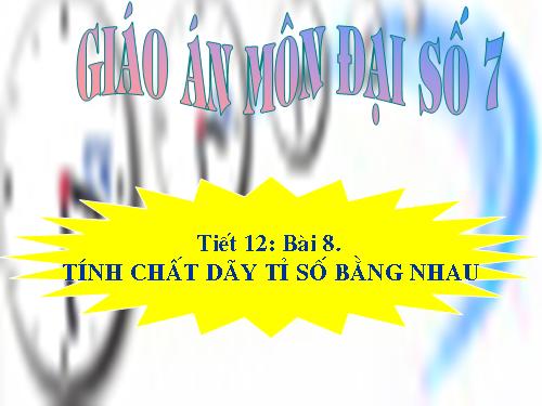 Chương I. §8. Tính chất của dãy tỉ số bằng nhau