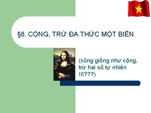 Chương IV. §8. Cộng, trừ đa thức một biến