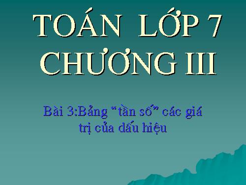 Chương III. §2. Bảng tần số các giá trị của dấu hiệu