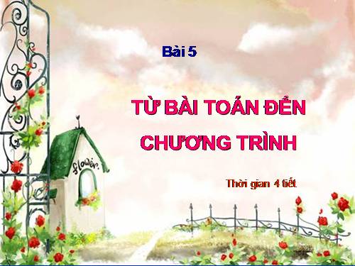 Bài 5. Từ bài toán đến chương trình