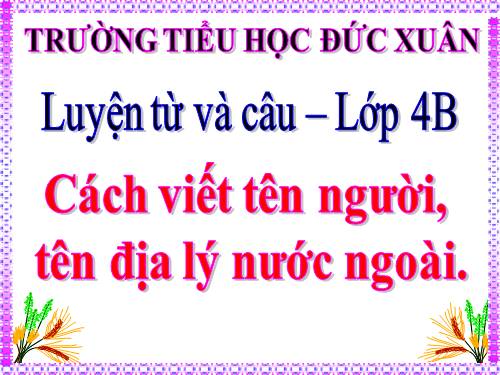 Tuần 8. Cách viết tên người, tên địa lí nước ngoài