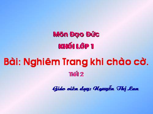 Bài 6. Nghiêm trang khi chào cờ