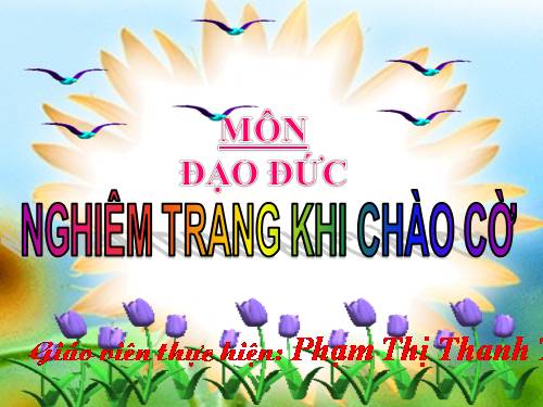 Bài 6. Nghiêm trang khi chào cờ