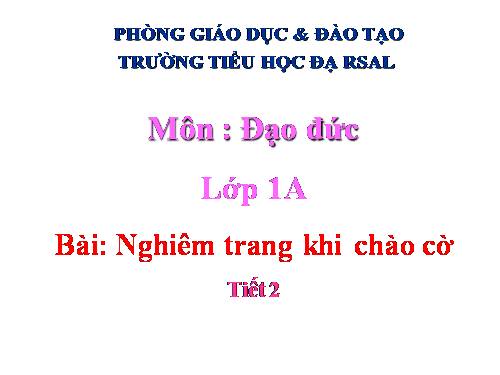 Bài 6. Nghiêm trang khi chào cờ