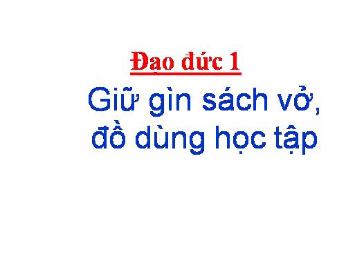 Bài 3. Giữ gìn sách vở, đồ dùng học tập