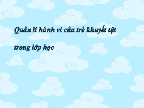 Chuyên đề:Quản lý hành vi trẻ khuyết tật trong trường học