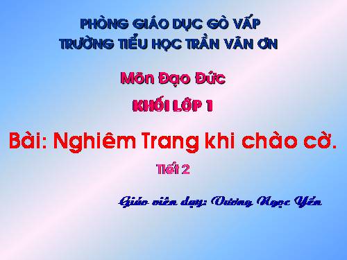 Bài 6. Nghiêm trang khi chào cờ