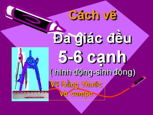 Cách vẽ đa giac 5, 6 cạnh .ppt