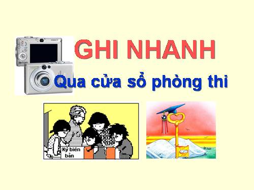 Ghi nhanh qua cửa sổ phòng thi ĐH- CĐ