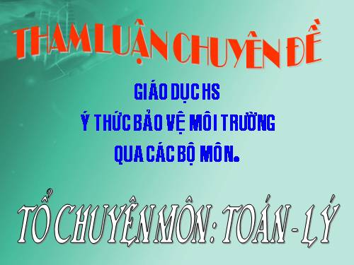 CHUYÊN ĐỀ BẢO VỆ MÔI TRƯỜNG TỔ TOÁN LÝ