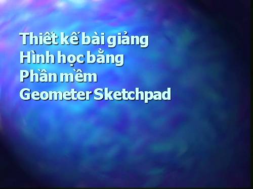 Thiết kế bài giảng hình học bằng Geometer sketchpad