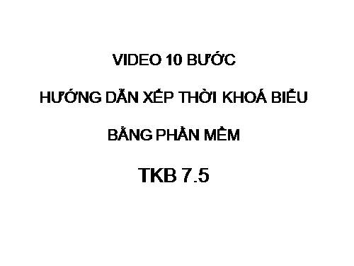 Video 10 buoc xep TKB 7.5