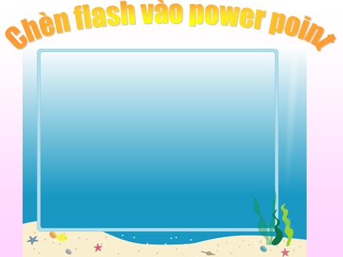 cách chèn và chạy một flash trong power point