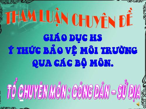 Chuyên đề TÍCH HỢP GIÁO DỤC BẢO VỆ MÔI TRƯỜNG VÀO CÁC MÔN HỌC