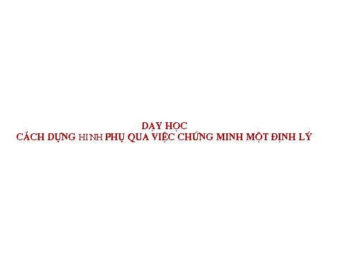 Dạy học cách dựng hình phụ qua việc chứng minh một định lý